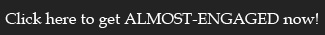 get almost-engaged . . . 